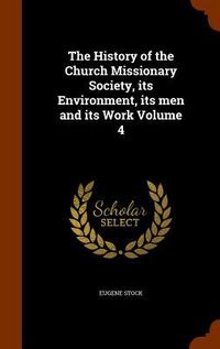 Produktbild: The History of the Church Missionary Society, its Environment, its men and its Work Volume 4