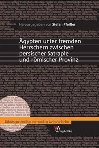 Produktbild: &Auml;gypten unter fremden Herrschern zwischen persischer Satrapie und r&ouml;mischer Provinz