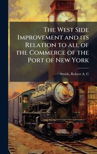 Produktbild: The West Side Improvement and its Relation to all of the Commerce of the Port of New York