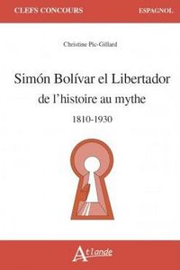 Produktbild: Simon Bolivar, el Libertador : de l'histoire au mythe : 1810-1930