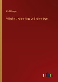 Produktbild: Wilhelm I. Kaiserfrage und K&ouml;lner Dom
