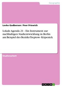 Produktbild: Lokale Agenda 21 - Ein Instrument zur nachhaltigen Stadtentwicklung in Berlin am Beispiel des Bezirks Treptow- K&ouml;penick