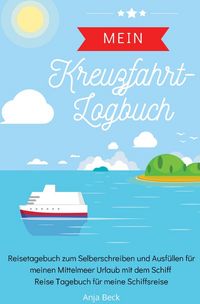 Produktbild: Mein Kreuzfahrt-Logbuch Reisetagebuch zum Selberschreiben und Ausf&uuml;llen f&uuml;r mein