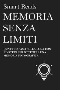 Produktbild: Memoria Senza Limiti - Quattro Passi Sulla Luna Con Einstein Per Ottenere Una Memoria Fotografica