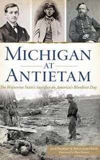 Produktbild: Michigan at Antietam: The Wolverine State S Sacrifice on America S Bloodiest Day
