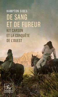 Produktbild: De sang et de fureur : kit Carson et la conqu&ecirc;te de l'Ouest