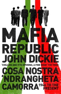 Bild vom Artikel Mafia Republic: Italy's Criminal Curse. Cosa Nostra, 'Ndrangheta and Camorra from 1946 to the Present vom Autor John Dickie