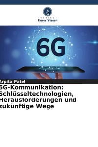 Produktbild: 6G-Kommunikation: Schl&uuml;sseltechnologien, Herausforderungen und zuk&uuml;nftige Wege