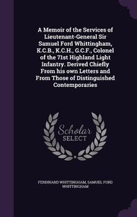 Produktbild: A Memoir of the Services of Lieutenant-General Sir Samuel Ford Whittingham, K.C.B., K.C.H., G.C.F., Colonel of the 71st Highland Light Infantry. Deriv