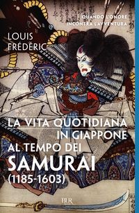 Produktbild: La vita quotidiana in Giappone al tempo dei samurai (1185-1603)