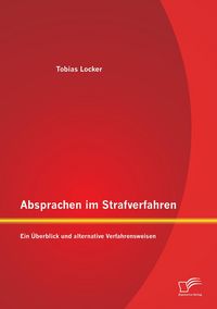 Produktbild: Absprachen im Strafverfahren: Ein &Uuml;berblick und alternative Verfahrensweisen