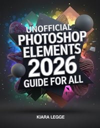 Produktbild: Unofficial Photoshop Elements 2026 Guide for ALL