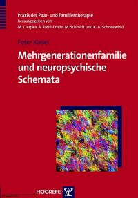 Mehrgenerationenfamilie und neuropsychische Schemata (Praxis der Paar- und Familientherapie, Bd. 6) Peter Kaiser