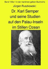 Bild vom Artikel Maritime gelbe Reihe bei Jürgen Ruszkowski / Dr. Karl Semper und seine Studien auf dem Palau-Inseln im Stillen Ozean - Band 105e-1 in der maritimen ge vom Autor Jürgen Ruszkowski