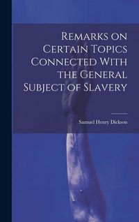 Produktbild: Remarks on Certain Topics Connected With the General Subject of Slavery
