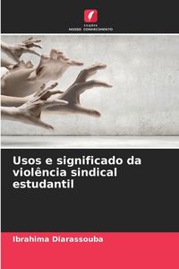 Produktbild: Usos e significado da viol&ecirc;ncia sindical estudantil