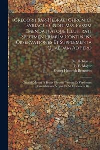 Produktbild: Gregorii Bar-hebraei Chronici Syriaci E Codd. Mss. Passim Emendati Atque Illustrati Specimen Primum Continens Observationes Et Supplementa Quaedam Ad Ferd