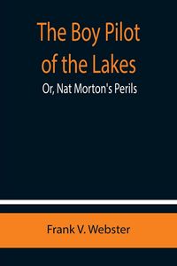 Produktbild: The Boy Pilot of the Lakes; Or, Nat Morton's Perils