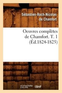 Produktbild: Oeuvres compl&egrave;tes de Chamfort. T. 1 (&Eacute;d.1824-1825)