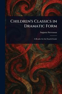 Produktbild: Children's Classics in Dramatic Form