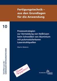 Produktbild: Prozessstrategien zur Vermeidung von Hei&szlig;rissen beim Schwei&szlig;en von Aluminium mit pulsmodulierbaren Laserstrahlquellen