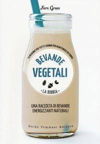 Produktbild: Bevande vegetali. La bibbia. 70 bevande per tutti i giorni per mantenersi in forma