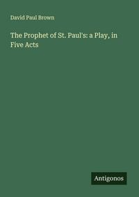 Produktbild: The Prophet of St. Paul's: a Play, in Five Acts