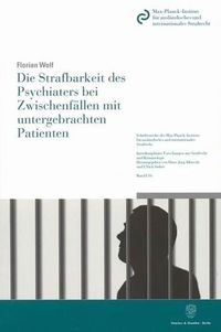 Produktbild: Die Strafbarkeit des Psychiaters bei Zwischenf&auml;llen mit untergebrachten Patienten.