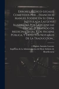 Produktbild: Errores M&eacute;dico-legales Cometidos Por ... Francisco Manuel Foder&eacute; En Su Obra Intitulada Las Leyes Ilustradas Por Las Ciencias F&iacute;sicas, O Tratado De Med