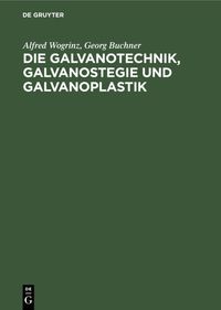 Produktbild: Die Galvanotechnik, Galvanostegie und Galvanoplastik