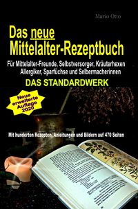 Produktbild: Das neue Mittelalter-Rezeptbuch - F&uuml;r Mittelalter-Freunde, Selbstversorger, Kr&auml;uterhexen, Allergiker, Sparf&uuml;chse und Selbermacherinnen
