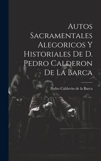 Produktbild: Autos Sacramentales Alegoricos Y Historiales De D. Pedro Calderon De La Barca