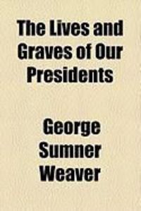 Produktbild: The Lives and Graves of Our Presidents