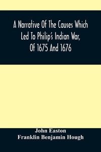 Produktbild: A Narrative Of The Causes Which Led To Philip'S Indian War, Of 1675 And 1676