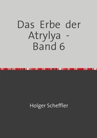 Produktbild: Das Erbe der Atrylya / Das Erbe der Atrylya - Band 6