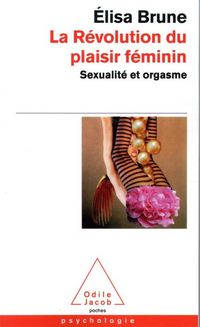 Produktbild: La r&eacute;volution du plaisir f&eacute;minin : sexualit&eacute; et orgasme