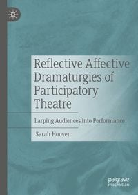 Produktbild: Reflective Affective Dramaturgies of Participatory Theatre