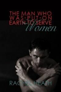 Produktbild: The Man Who Was Put On Earth To Serve Women