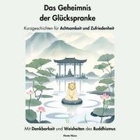 Produktbild: Das Geheimnis der Gl&uuml;ckspranke. Kurzgeschichten f&uuml;r Achtsamkeit und Zufriedenheit