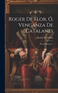 Produktbild: Roger De Flor, &Oacute;, Venganza De Catalanes: Novela Historica...