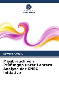 Produktbild: Missbrauch von Pr&uuml;fungen unter Lehrern: Analyse der KNEC-Initiative