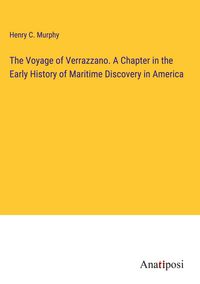 Produktbild: The Voyage of Verrazzano. A Chapter in the Early History of Maritime Discovery in America