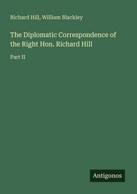 Produktbild: The Diplomatic Correspondence of the Right Hon. Richard Hill