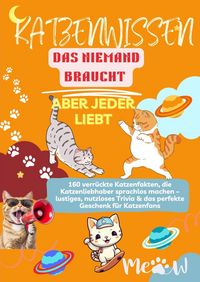 Produktbild: KATZENWISSEN, DAS NIEMAND BRAUCHT - ABER JEDER LIEBT 160 verr&uuml;ckte Katzenfakten, die Katzenliebhaber sprachlos machen