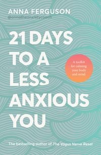 Produktbild: 21 Days to a Less Anxious You: A groundbreaking toolkit for anyone struggling with anxiety, chronic stress, past trauma or difficulty relaxing, from t