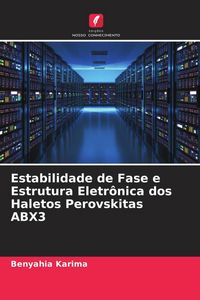 Produktbild: Estabilidade de Fase e Estrutura Eletr&ocirc;nica dos Haletos Perovskitas ABX3