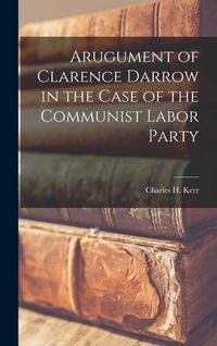 Produktbild: Arugument of Clarence Darrow in the Case of the Communist Labor Party