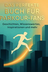 Produktbild: Das perfekte Buch f&uuml;r Parkour-Fans