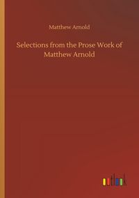 Produktbild: Selections from the Prose Work of Matthew Arnold