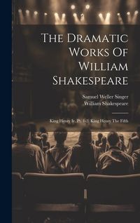 Produktbild: The Dramatic Works Of William Shakespeare: King Henry Iv, Pt. 1-2. King Henry The Fifth